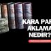 Kara Para Aklama Nedir?