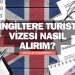 İngiltere Turist Vizesi Nasıl Alırım?