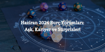 Haziran 2024 Burç Yorumları: Aşk, Kariyer ve Sürprizler!