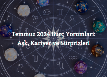 Temmuz 2024 Burç Yorumları: Aşk, Kariyer ve Sürprizler!