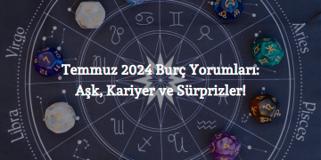 Temmuz 2024 Burç Yorumları: Aşk, Kariyer ve Sürprizler!