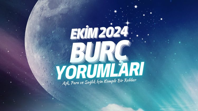 Ekim 2024 Burç Yorumları Aşk, Para ve Sağlık İçin Komple Bir Rehber